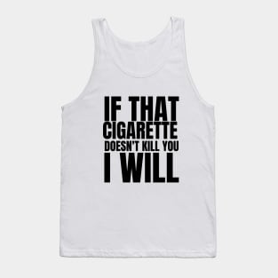 if that cigarette doesn't kill you i will Tank Top